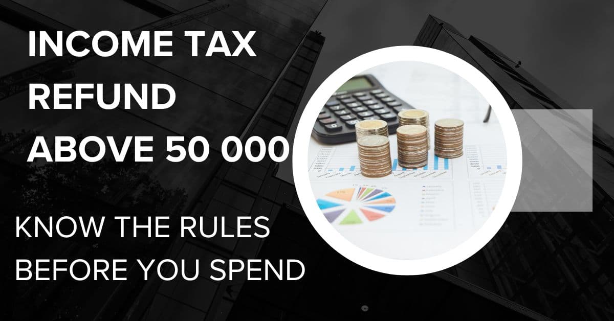 Income Tax Refund Above 50 000