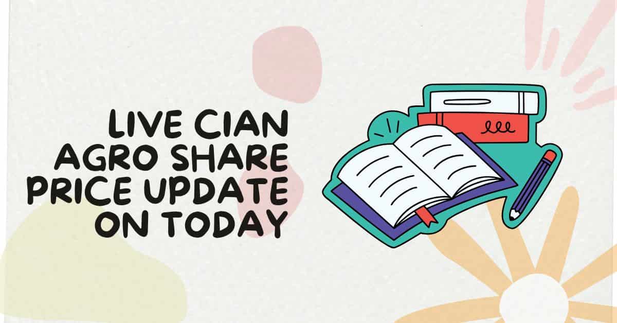 Live Cian Agro Share Price Update on Today
