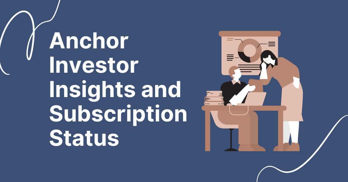 Anchor Investor Insights and Subscription Status