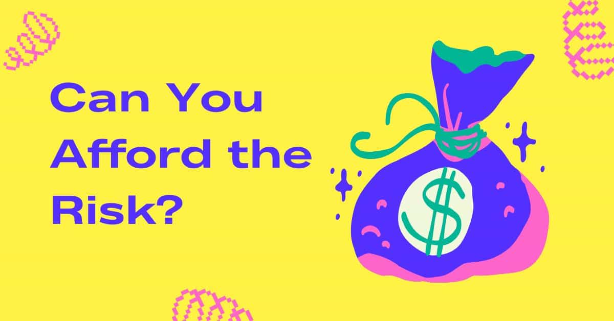 Can You Afford the Risk?